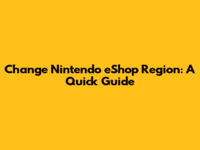 Change Nintendo eShop Region: A Quick Guide