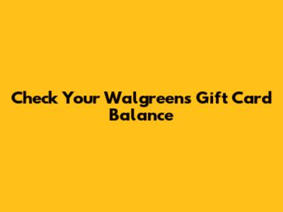 Check Your Walgreens Gift Card Balance