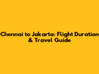 Chennai to Jakarta: Flight Duration & Travel Guide