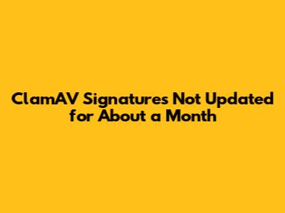 ClamAV Signatures Not Updated for About a Month