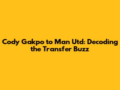 Cody Gakpo to Man Utd: Decoding the Transfer Buzz