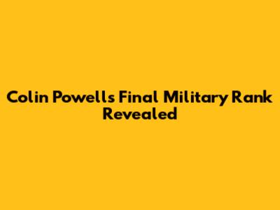Colin Powell's Final Military Rank Revealed