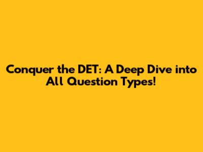 Conquer the DET: A Deep Dive into All Question Types!