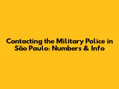 Contacting the Military Police in São Paulo: Numbers & Info