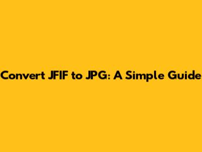 Convert JFIF to JPG: A Simple Guide