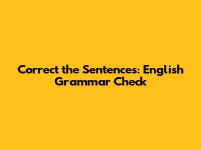 Correct the Sentences: English Grammar Check