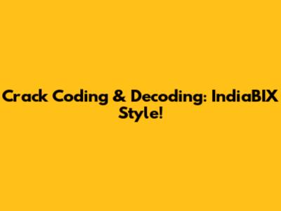 Crack Coding & Decoding: IndiaBIX Style!