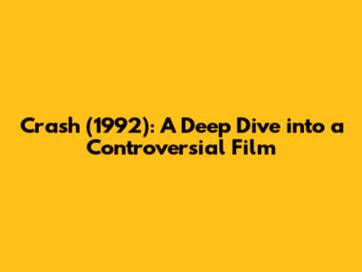 Crash (1992): A Deep Dive into a Controversial Film