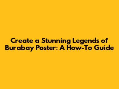 Create a Stunning Legends of Burabay Poster: A How-To Guide