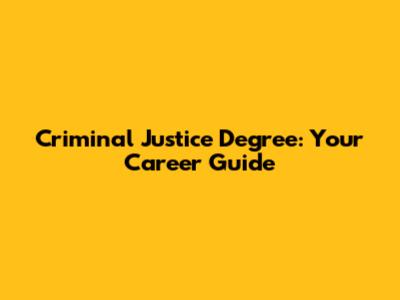 Criminal Justice Degree: Your Career Guide