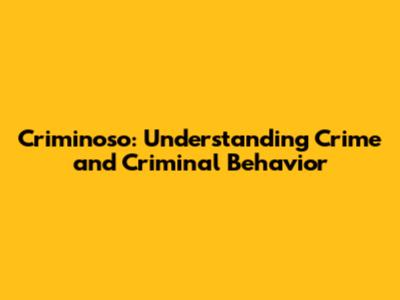 Criminoso: Understanding Crime and Criminal Behavior