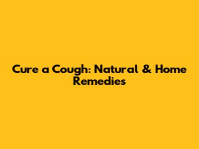 Cure a Cough: Natural & Home Remedies