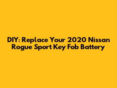 DIY: Replace Your 2020 Nissan Rogue Sport Key Fob Battery