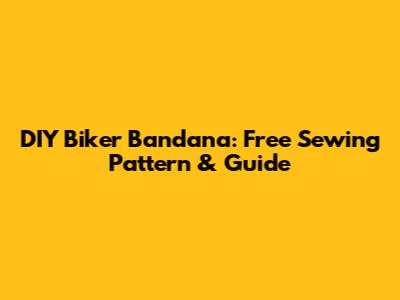DIY Biker Bandana: Free Sewing Pattern & Guide