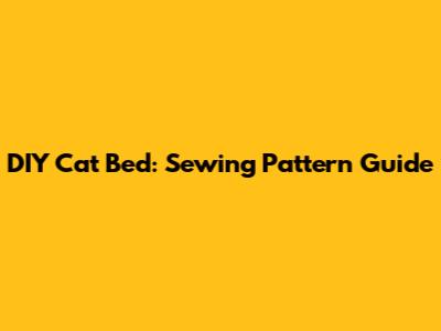 DIY Cat Bed: Sewing Pattern Guide