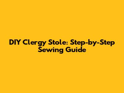 DIY Clergy Stole: Step-by-Step Sewing Guide