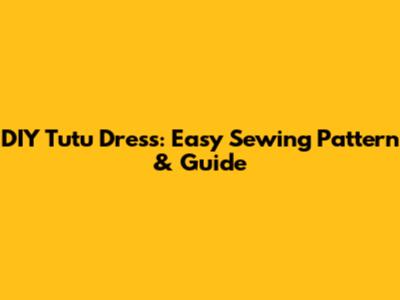 DIY Tutu Dress: Easy Sewing Pattern & Guide