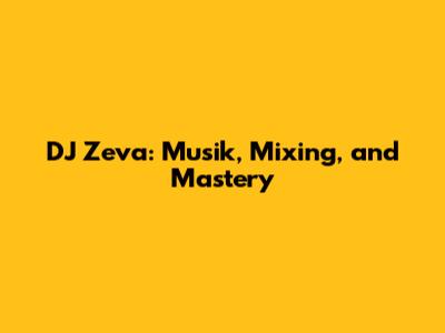 DJ Zeva: Musik, Mixing, and Mastery