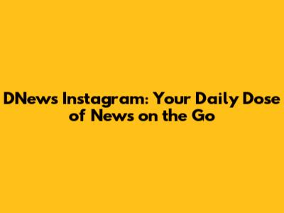 DNews Instagram: Your Daily Dose of News on the Go