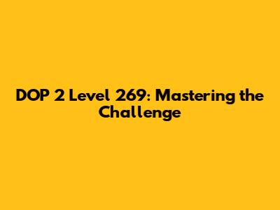 DOP 2 Level 269: Mastering the Challenge