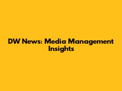DW News: Media Management Insights