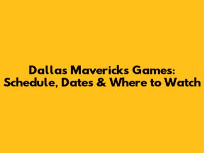 Dallas Mavericks Games: Schedule, Dates & Where to Watch