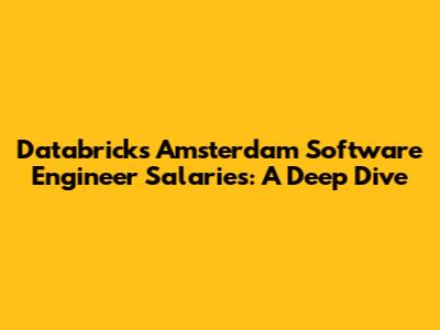 Databricks Amsterdam Software Engineer Salaries: A Deep Dive