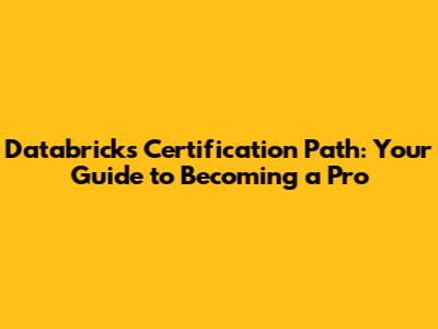 Databricks Certification Path: Your Guide to Becoming a Pro
