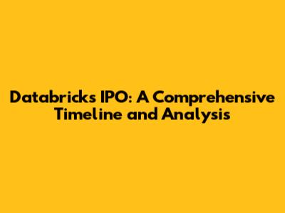Databricks IPO: A Comprehensive Timeline and Analysis