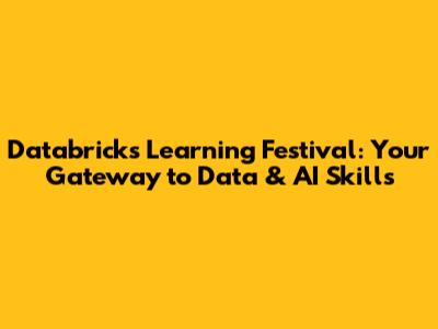 Databricks Learning Festival: Your Gateway to Data & AI Skills