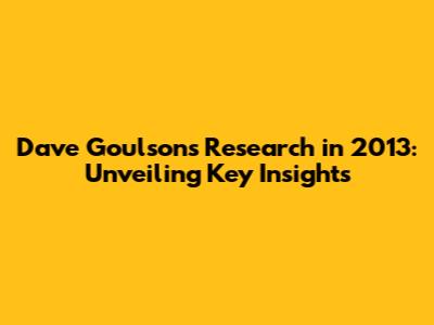Dave Goulson's Research in 2013: Unveiling Key Insights