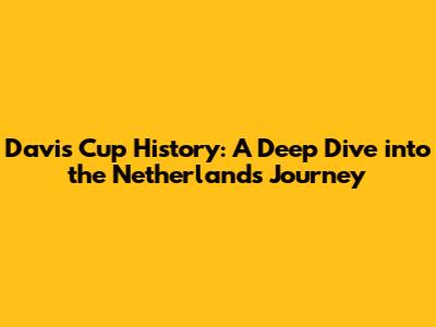 Davis Cup History: A Deep Dive into the Netherlands' Journey