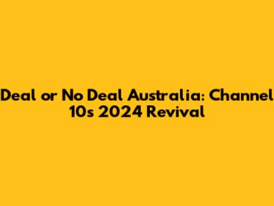 Deal or No Deal Australia: Channel 10's 2024 Revival