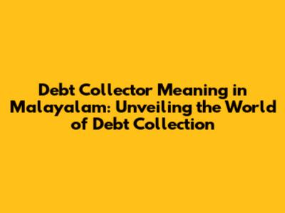 Debt Collector Meaning in Malayalam: Unveiling the World of Debt Collection