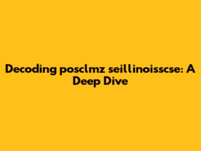Decoding 'posclmz seillinoisscse': A Deep Dive