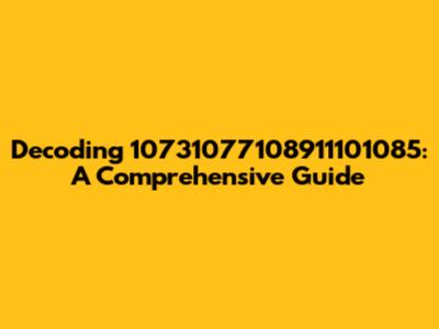 Decoding 10731077108911101085: A Comprehensive Guide
