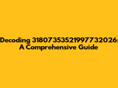 Decoding 31807353521997732026: A Comprehensive Guide