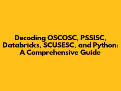 Decoding OSCOSC, PSSISC, Databricks, SCUSESC, and Python: A Comprehensive Guide