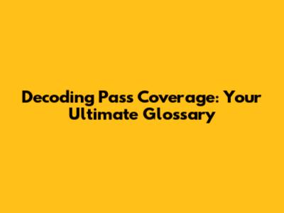 Decoding Pass Coverage: Your Ultimate Glossary
