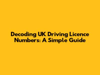 Decoding UK Driving Licence Numbers: A Simple Guide