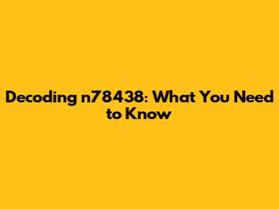 Decoding n78438: What You Need to Know