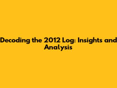 Decoding the 2012 Log: Insights and Analysis