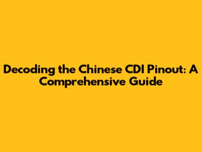 Decoding the Chinese CDI Pinout: A Comprehensive Guide