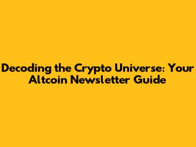 Decoding the Crypto Universe: Your Altcoin Newsletter Guide