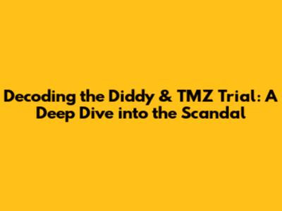 Decoding the Diddy & TMZ Trial: A Deep Dive into the Scandal
