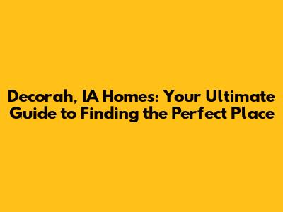 Decorah, IA Homes: Your Ultimate Guide to Finding the Perfect Place