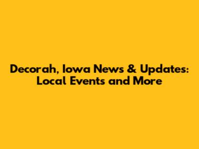 Decorah, Iowa News & Updates: Local Events and More