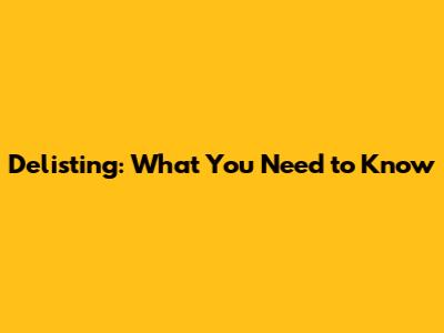 Delisting: What You Need to Know