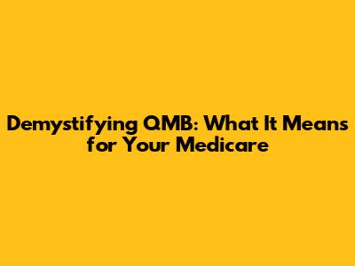 Demystifying QMB: What It Means for Your Medicare