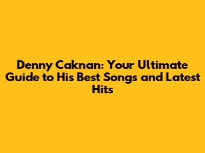 Denny Caknan: Your Ultimate Guide to His Best Songs and Latest Hits